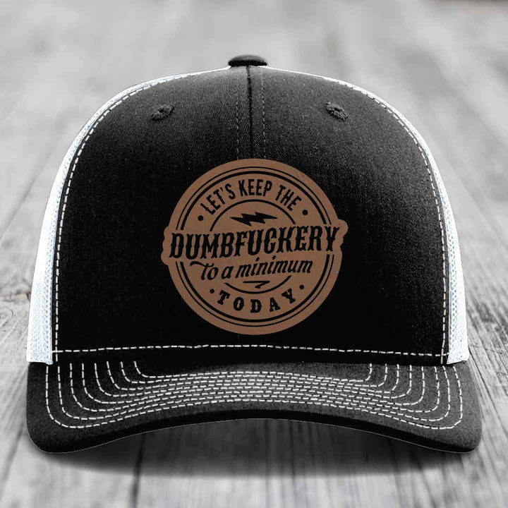 Lets Keep the DumbF*ckery to a Minimum Today - Leather Patch Hat - Dark Brown to Black Patch - Richardson 112 Snapback Trucker Hat