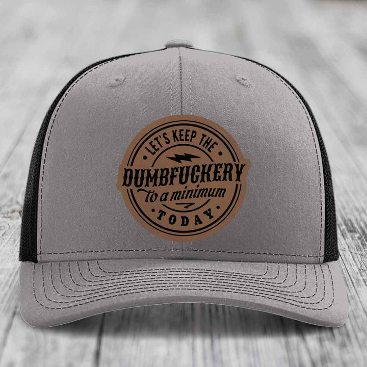 Lets Keep the DumbF*ckery to a Minimum Today - Leather Patch Hat - Dark Brown to Black Patch - Richardson 112 Snapback Trucker Hat