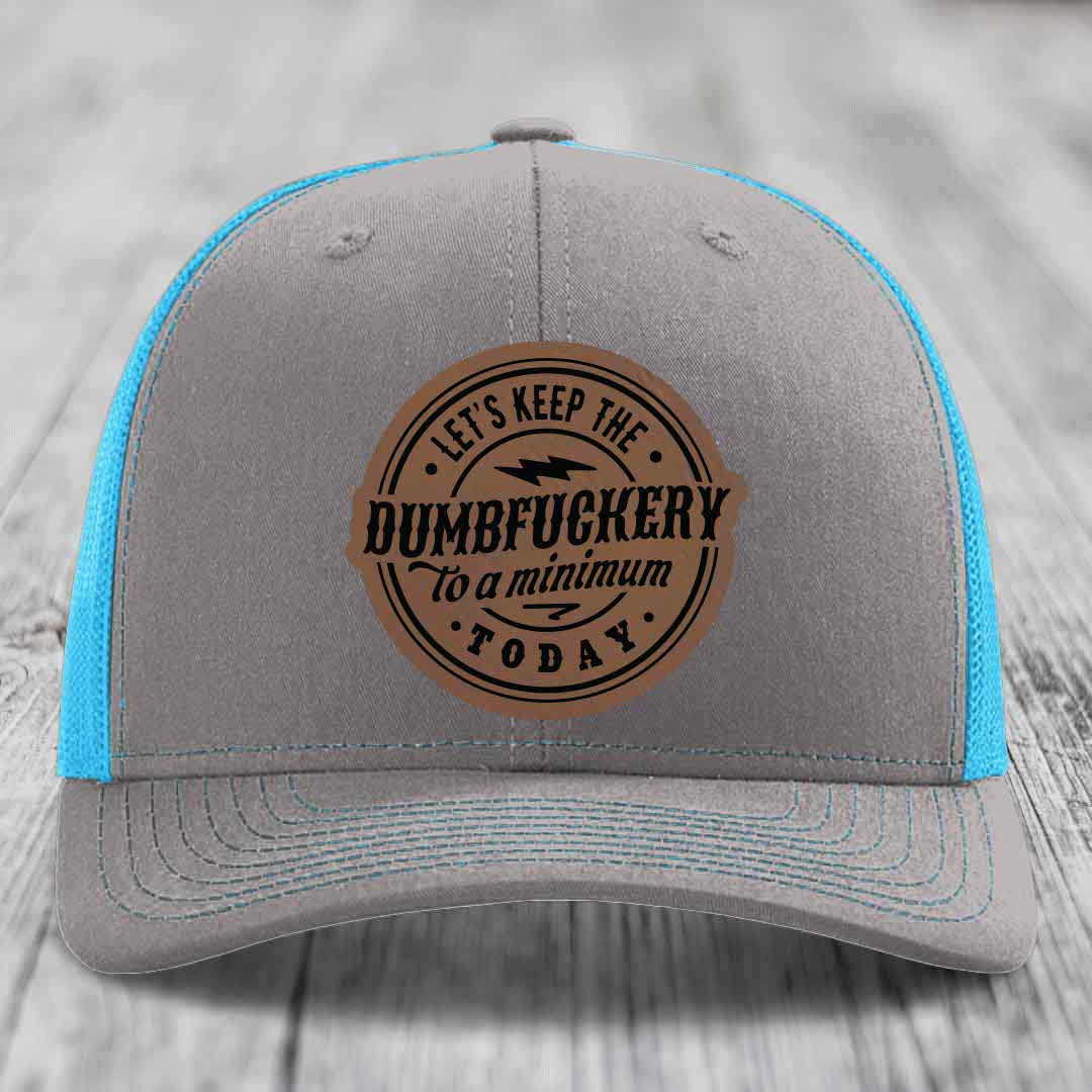Lets Keep the DumbF*ckery to a Minimum Today - Leather Patch Hat - Dark Brown to Black Patch - Richardson 112 Snapback Trucker Hat