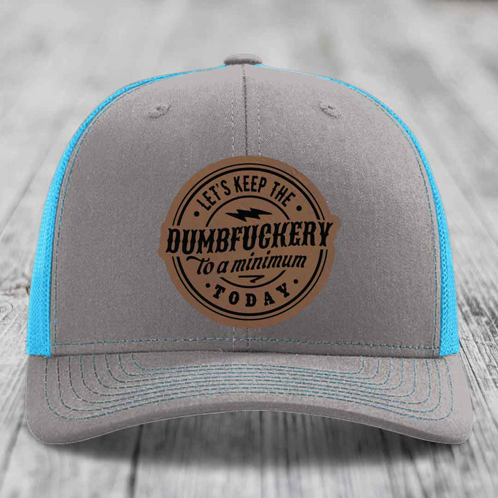 Lets Keep the DumbF*ckery to a Minimum Today - Leather Patch Hat - Dark Brown to Black Patch - Richardson 112 Snapback Trucker Hat