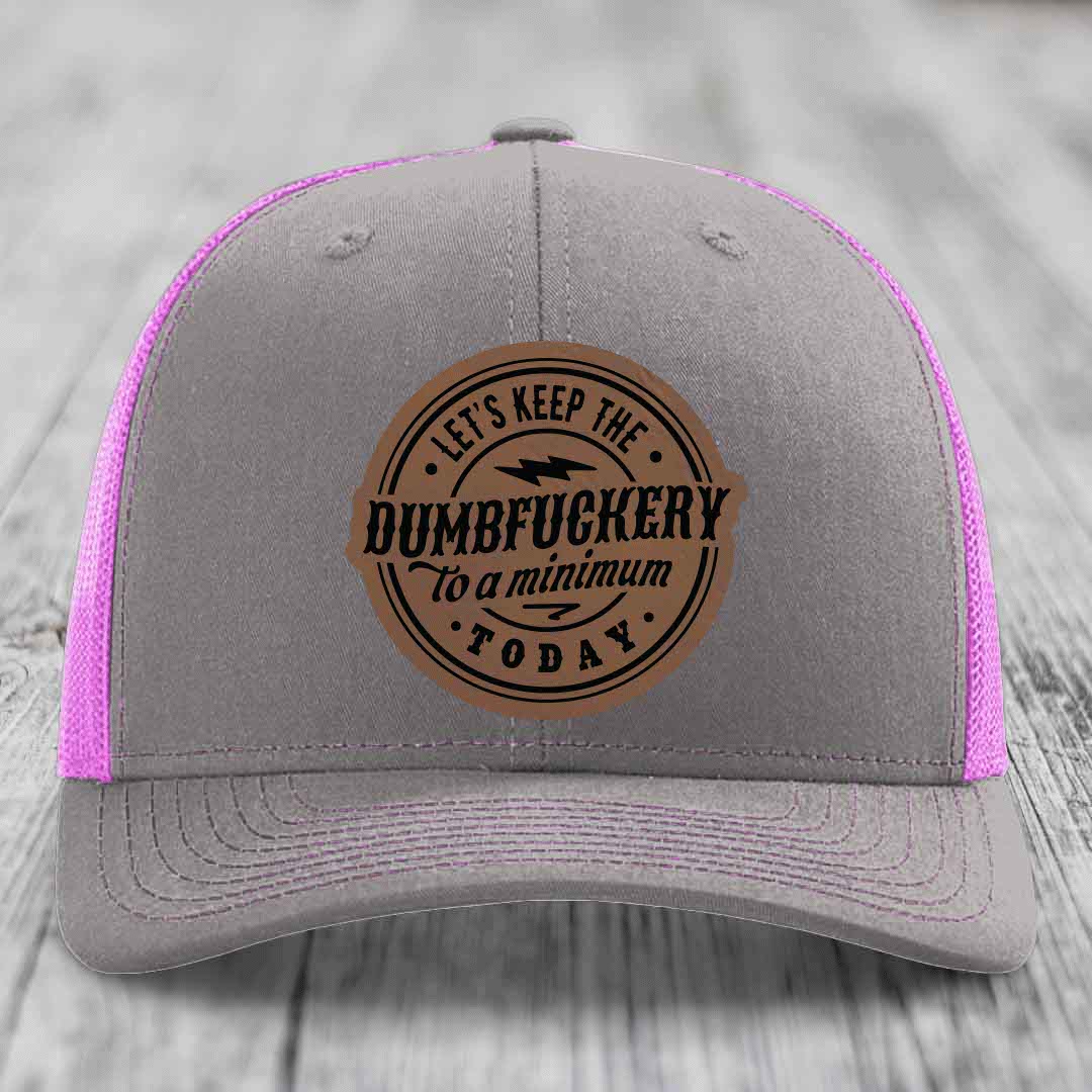 Lets Keep the DumbF*ckery to a Minimum Today - Leather Patch Hat - Dark Brown to Black Patch - Richardson 112 Snapback Trucker Hat