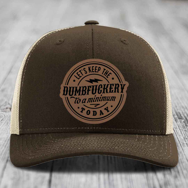Lets Keep the DumbF*ckery to a Minimum Today - Leather Patch Hat - Dark Brown to Black Patch - Richardson 112 Snapback Trucker Hat