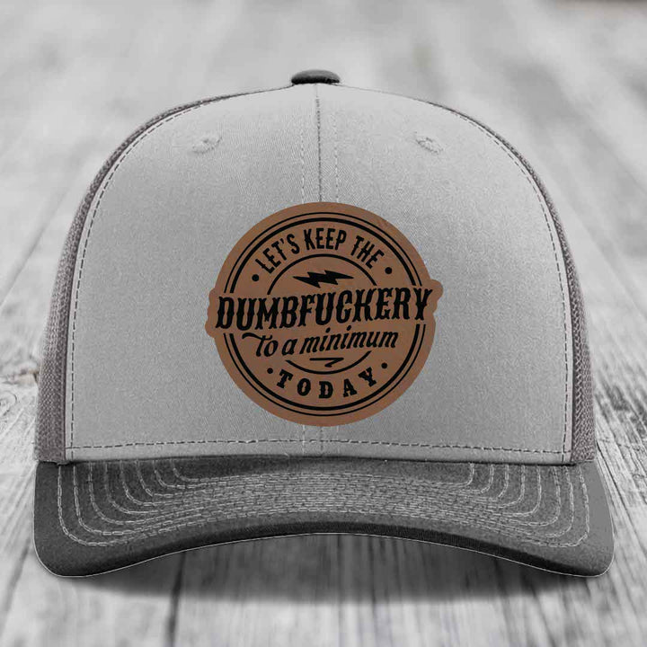 Lets Keep the DumbF*ckery to a Minimum Today - Leather Patch Hat - Dark Brown to Black Patch - Richardson 112 Snapback Trucker Hat