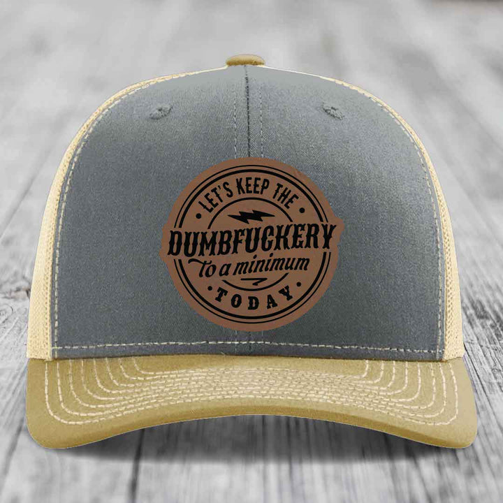 Lets Keep the DumbF*ckery to a Minimum Today - Leather Patch Hat - Dark Brown to Black Patch - Richardson 112 Snapback Trucker Hat