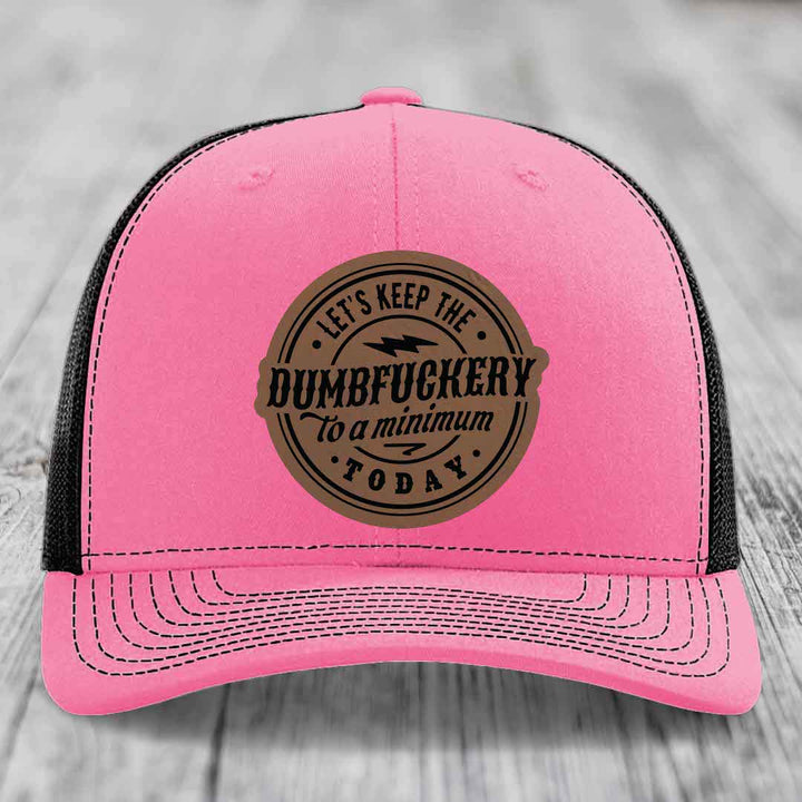Lets Keep the DumbF*ckery to a Minimum Today - Leather Patch Hat - Dark Brown to Black Patch - Richardson 112 Snapback Trucker Hat