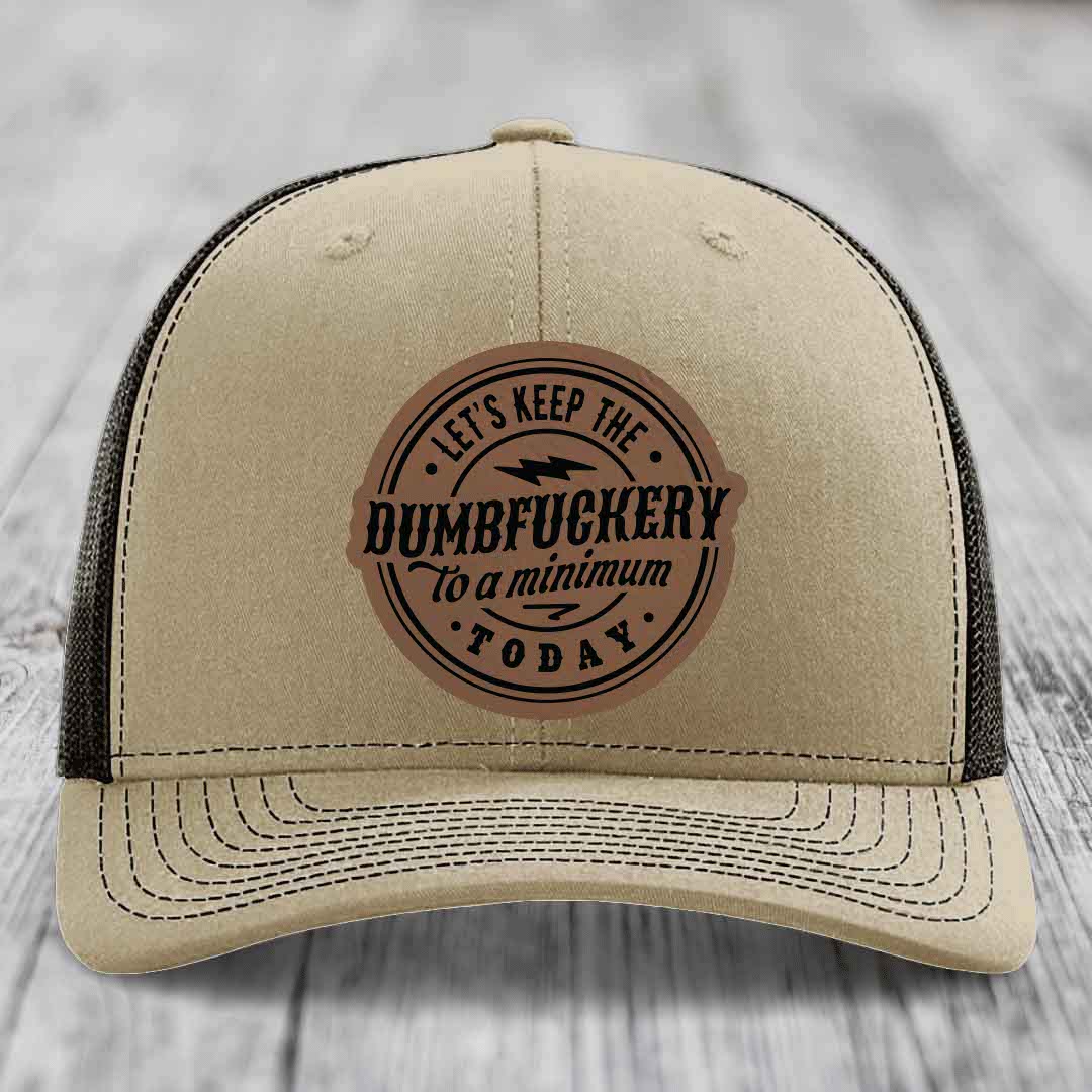 Lets Keep the DumbF*ckery to a Minimum Today - Leather Patch Hat - Dark Brown to Black Patch - Richardson 112 Snapback Trucker Hat