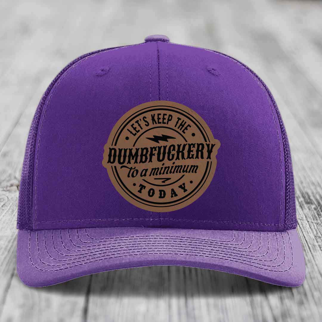 Lets Keep the DumbF*ckery to a Minimum Today - Leather Patch Hat - Dark Brown to Black Patch - Richardson 112 Snapback Trucker Hat