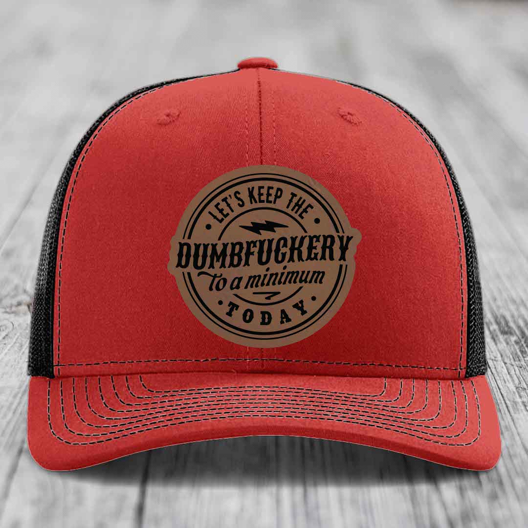 Lets Keep the DumbF*ckery to a Minimum Today - Leather Patch Hat - Dark Brown to Black Patch - Richardson 112 Snapback Trucker Hat