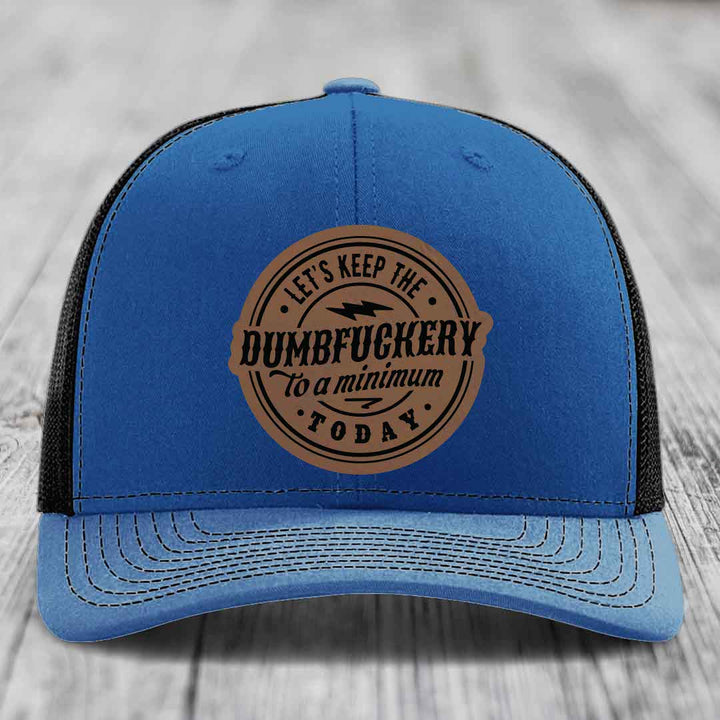 Lets Keep the DumbF*ckery to a Minimum Today - Leather Patch Hat - Dark Brown to Black Patch - Richardson 112 Snapback Trucker Hat
