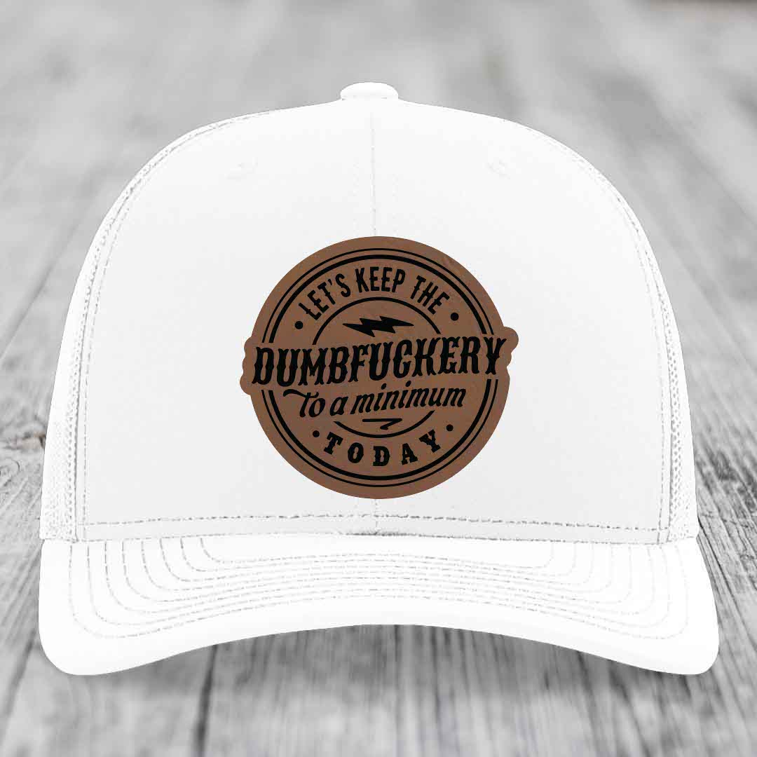 Lets Keep the DumbF*ckery to a Minimum Today - Leather Patch Hat - Dark Brown to Black Patch - Richardson 112 Snapback Trucker Hat