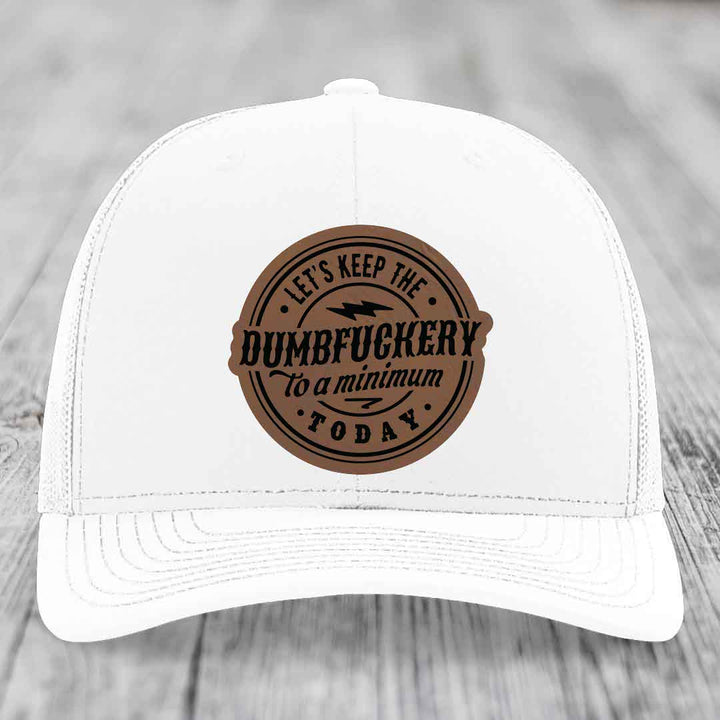 Lets Keep the DumbF*ckery to a Minimum Today - Leather Patch Hat - Dark Brown to Black Patch - Richardson 112 Snapback Trucker Hat