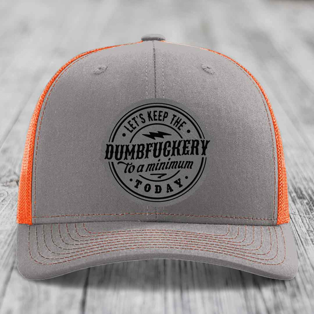 Lets Keep the DumbF*ckery to a Minimum Today - Leather Patch Hat - Grey to Black Patch - Richardson 112 Snapback Trucker Hat