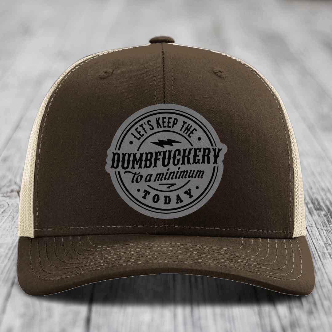 Lets Keep the DumbF*ckery to a Minimum Today - Leather Patch Hat - Grey to Black Patch - Richardson 112 Snapback Trucker Hat