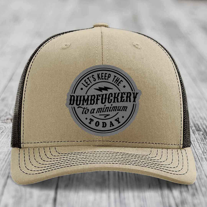 Lets Keep the DumbF*ckery to a Minimum Today - Leather Patch Hat - Grey to Black Patch - Richardson 112 Snapback Trucker Hat
