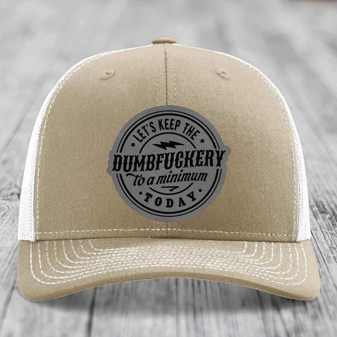 Lets Keep the DumbF*ckery to a Minimum Today - Leather Patch Hat - Grey to Black Patch - Richardson 112 Snapback Trucker Hat