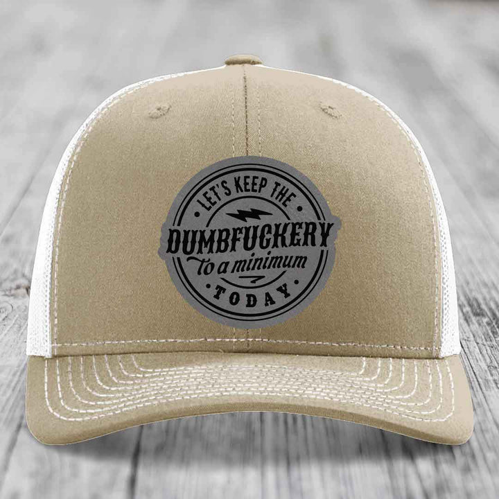 Lets Keep the DumbF*ckery to a Minimum Today - Leather Patch Hat - Grey to Black Patch - Richardson 112 Snapback Trucker Hat