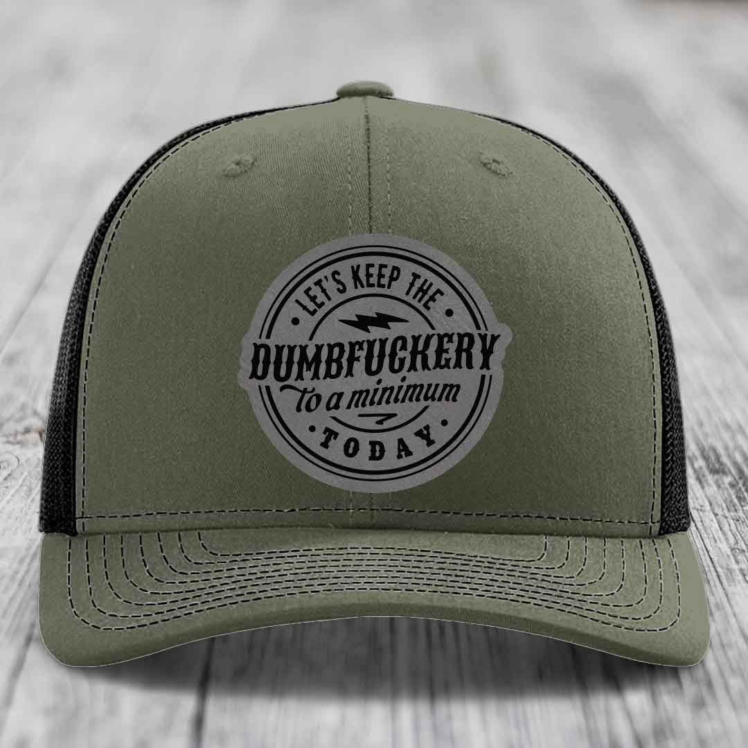 Lets Keep the DumbF*ckery to a Minimum Today - Leather Patch Hat - Grey to Black Patch - Richardson 112 Snapback Trucker Hat