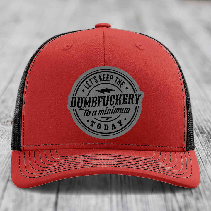 Lets Keep the DumbF*ckery to a Minimum Today - Leather Patch Hat - Grey to Black Patch - Richardson 112 Snapback Trucker Hat