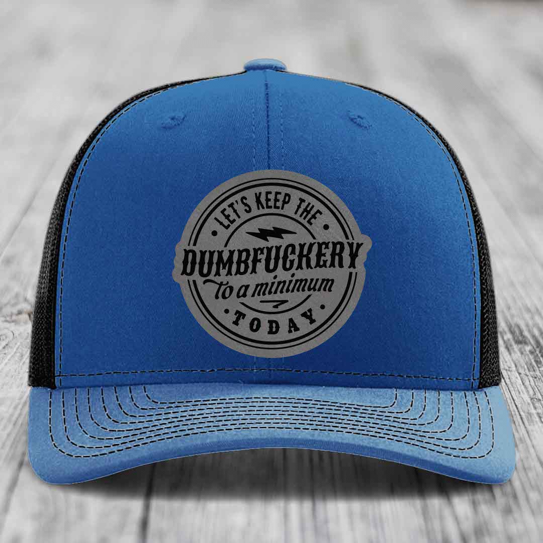 Lets Keep the DumbF*ckery to a Minimum Today - Leather Patch Hat - Grey to Black Patch - Richardson 112 Snapback Trucker Hat