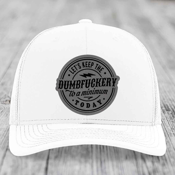 Lets Keep the DumbF*ckery to a Minimum Today - Leather Patch Hat - Grey to Black Patch - Richardson 112 Snapback Trucker Hat