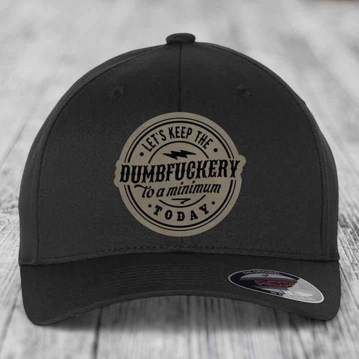 Lets Keep the DumbF*ckery to a Minimum Today - Leather Patch Hat - Light Brown to Black Patch - Flexfit 6277 Fitted Hat