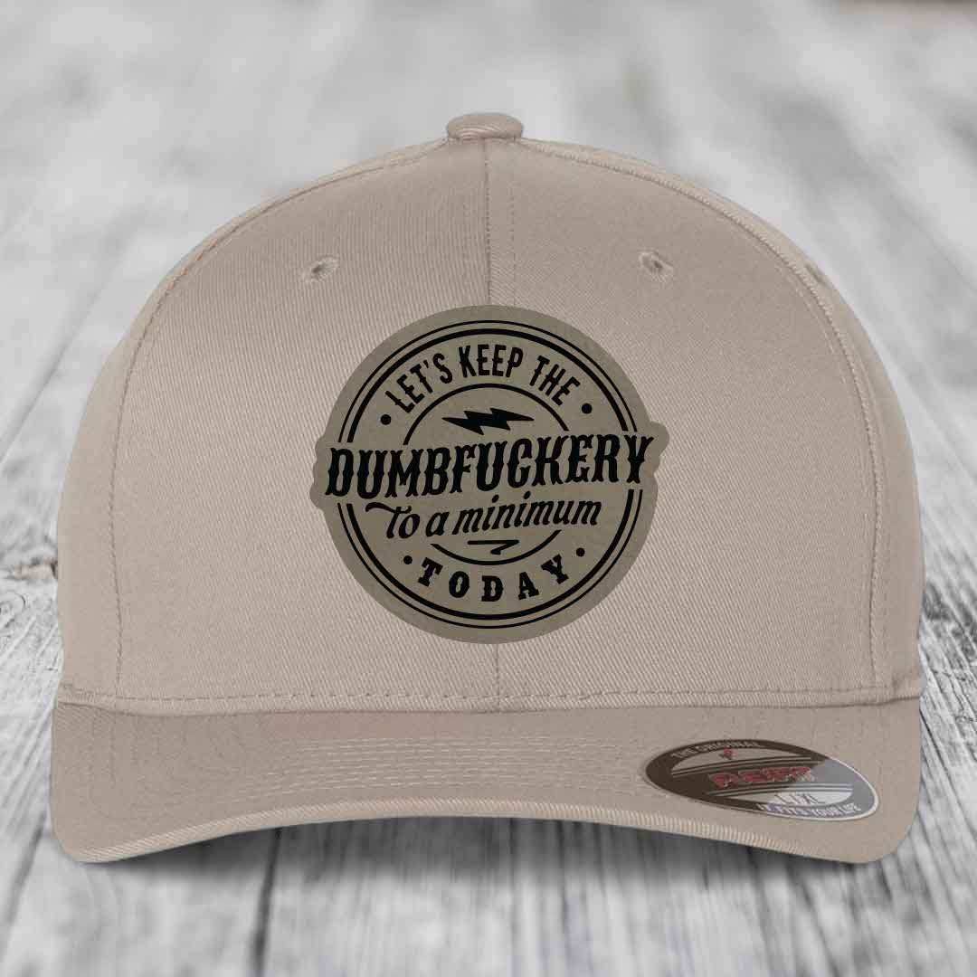 Lets Keep the DumbF*ckery to a Minimum Today - Leather Patch Hat - Light Brown to Black Patch - Flexfit 6277 Fitted Hat