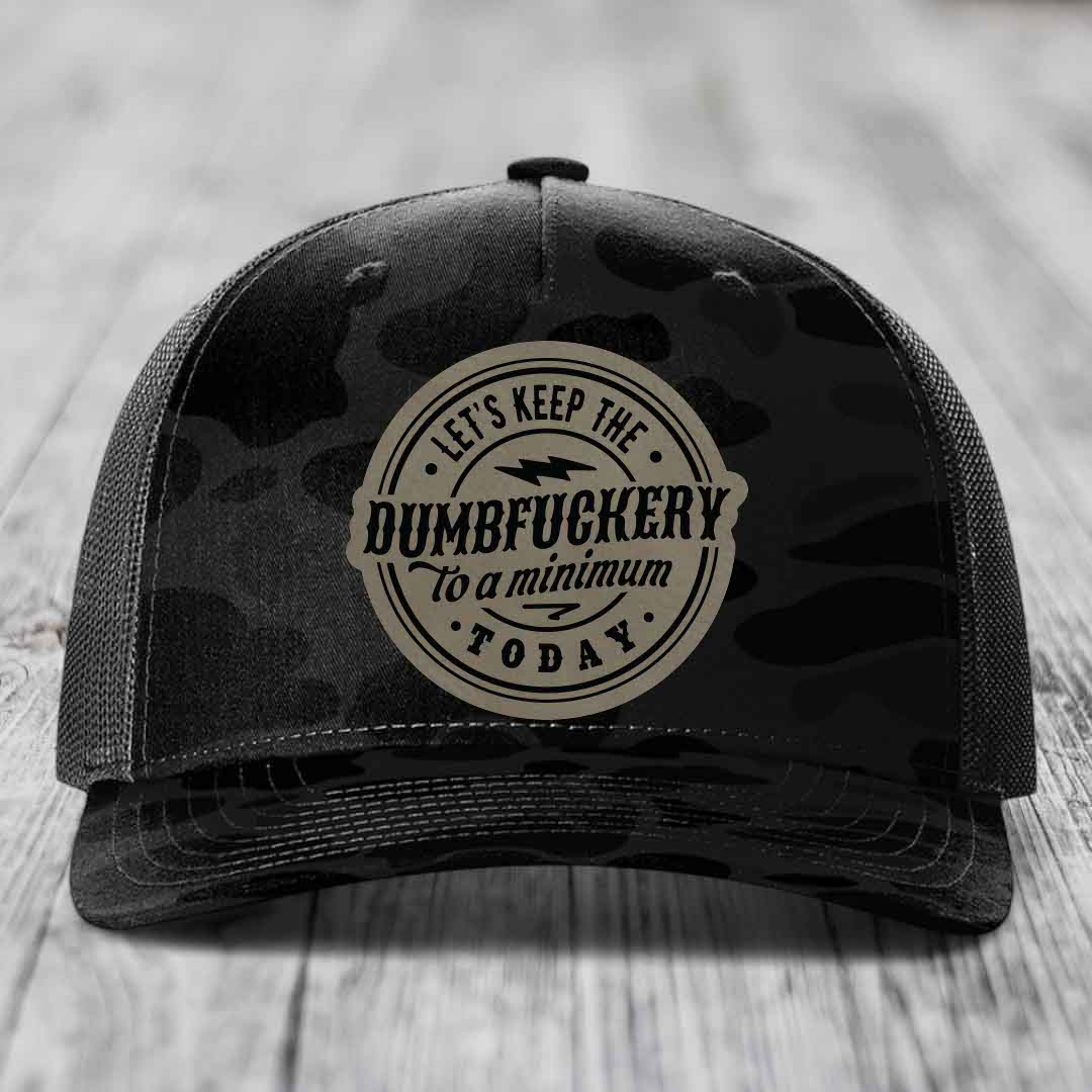 Lets Keep the DumbF*ckery to a Minimum Today - Leather Patch Hat - Light Brown to Black Patch - Richardson 112PFP Snapback Trucker Hat