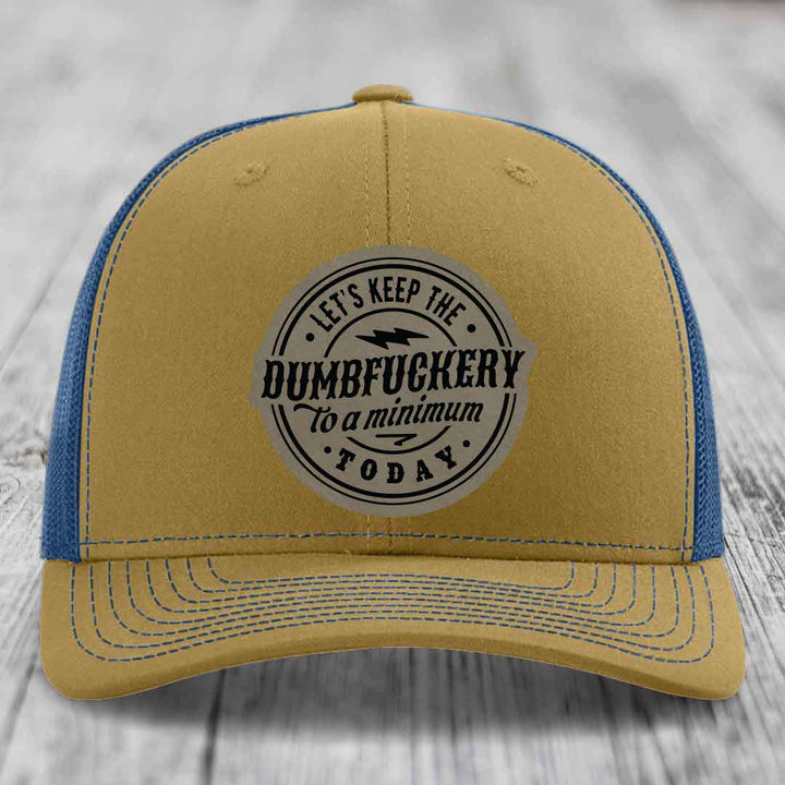 Lets Keep the DumbF*ckery to a Minimum Today - Leather Patch Hat - Light Brown to Black Patch - Richardson 112 Snapback Trucker Hat