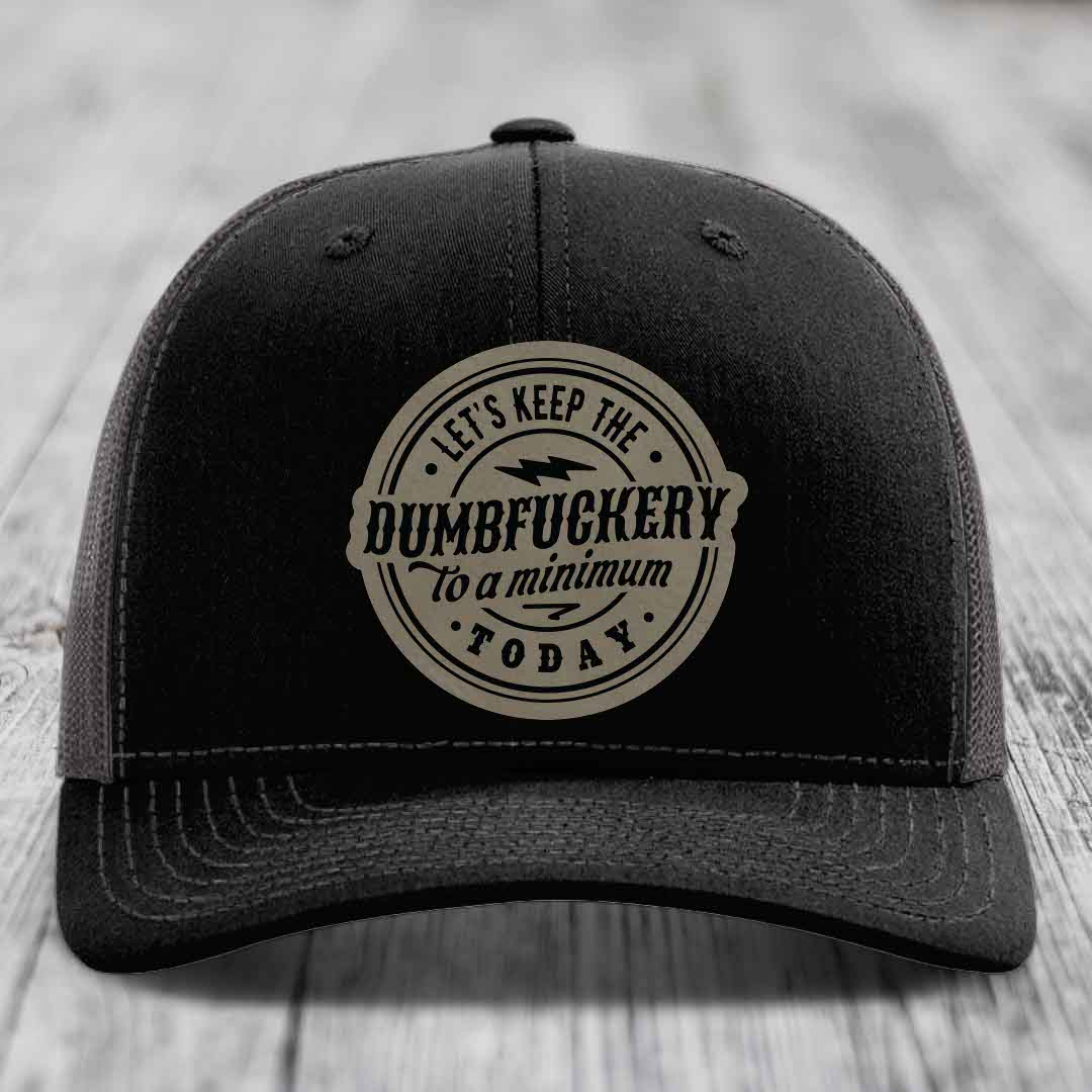 Lets Keep the DumbF*ckery to a Minimum Today - Leather Patch Hat - Light Brown to Black Patch - Richardson 112 Snapback Trucker Hat