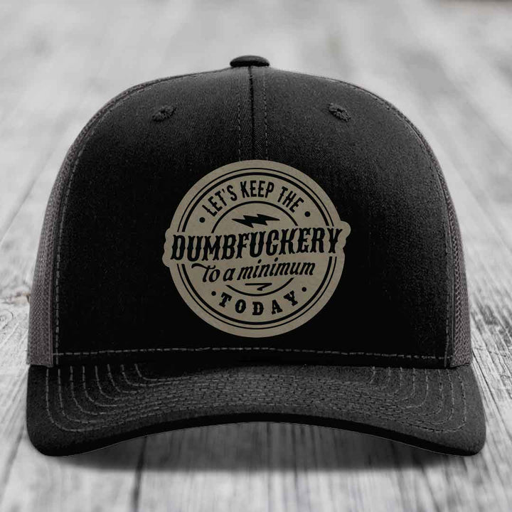 Lets Keep the DumbF*ckery to a Minimum Today - Leather Patch Hat - Light Brown to Black Patch - Richardson 112 Snapback Trucker Hat
