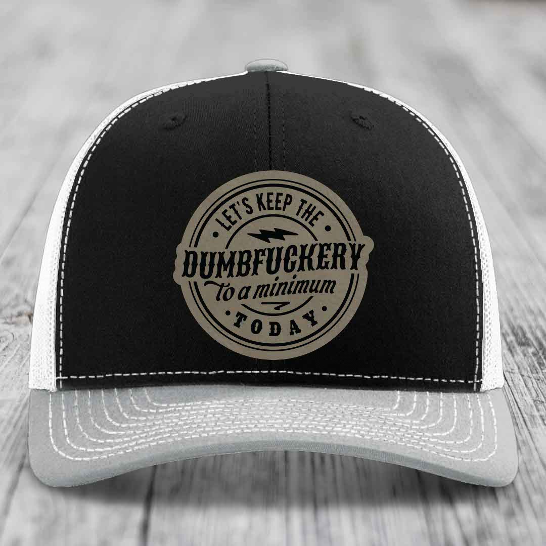 Lets Keep the DumbF*ckery to a Minimum Today - Leather Patch Hat - Light Brown to Black Patch - Richardson 112 Snapback Trucker Hat