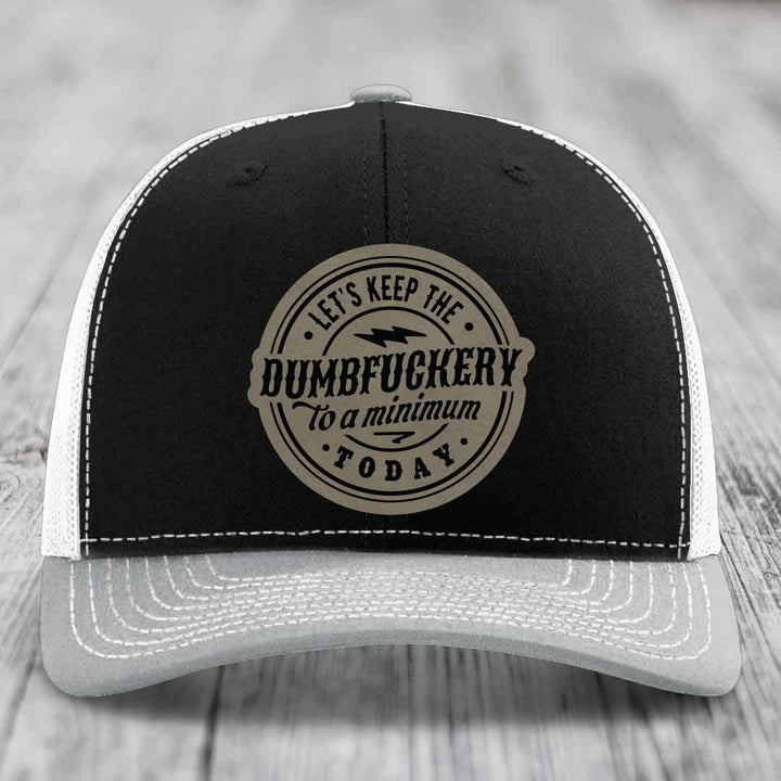 Lets Keep the DumbF*ckery to a Minimum Today - Leather Patch Hat - Light Brown to Black Patch - Richardson 112 Snapback Trucker Hat