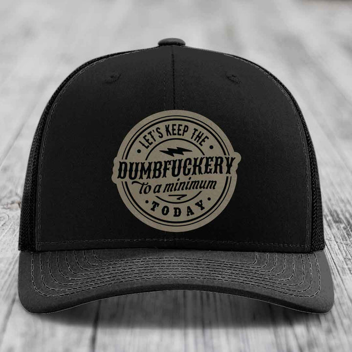 Lets Keep the DumbF*ckery to a Minimum Today - Leather Patch Hat - Light Brown to Black Patch - Richardson 112 Snapback Trucker Hat