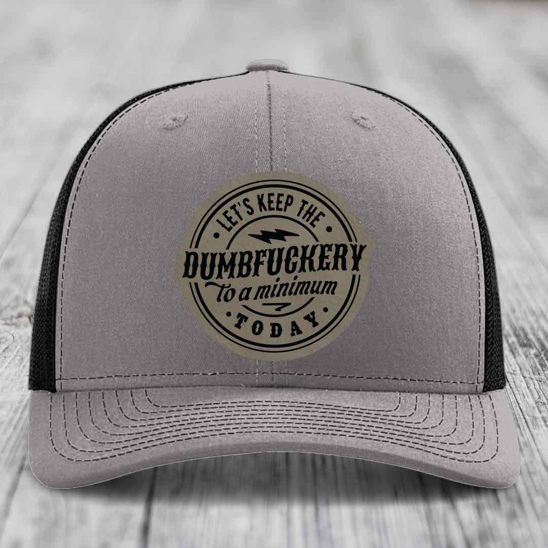 Lets Keep the DumbF*ckery to a Minimum Today - Leather Patch Hat - Light Brown to Black Patch - Richardson 112 Snapback Trucker Hat