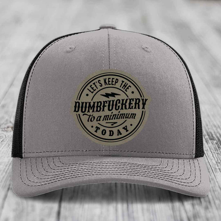 Lets Keep the DumbF*ckery to a Minimum Today - Leather Patch Hat - Light Brown to Black Patch - Richardson 112 Snapback Trucker Hat