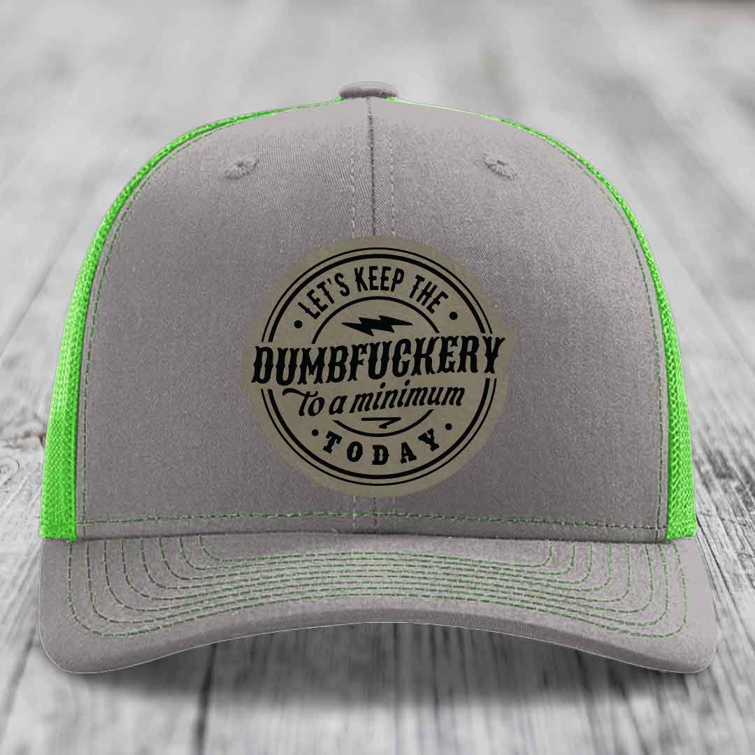 Lets Keep the DumbF*ckery to a Minimum Today - Leather Patch Hat - Light Brown to Black Patch - Richardson 112 Snapback Trucker Hat