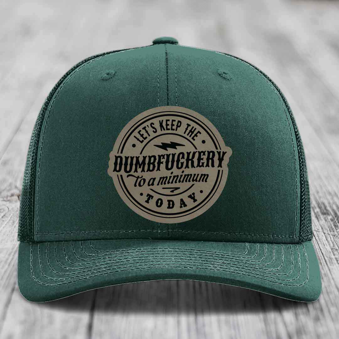 Lets Keep the DumbF*ckery to a Minimum Today - Leather Patch Hat - Light Brown to Black Patch - Richardson 112 Snapback Trucker Hat