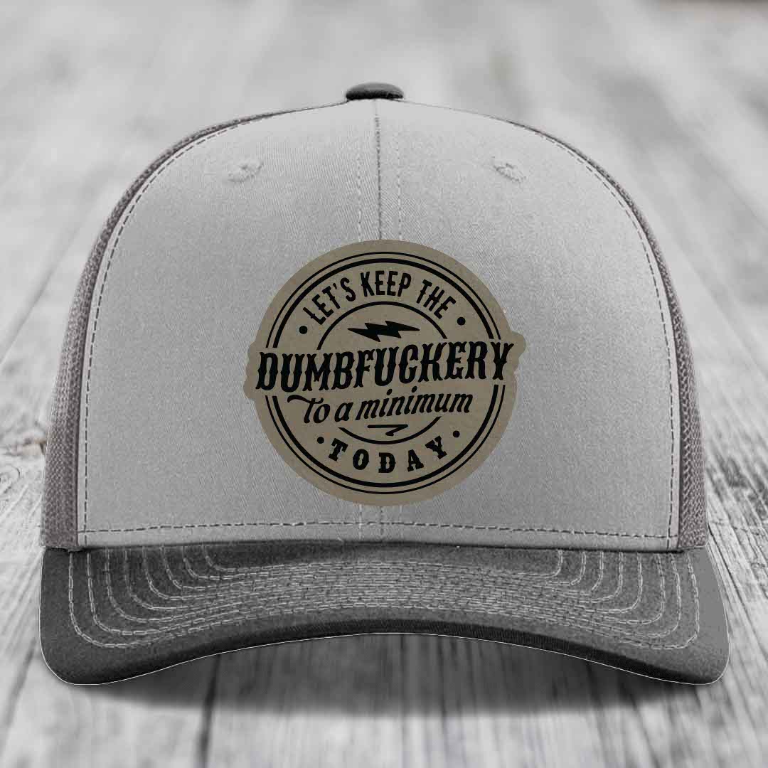 Lets Keep the DumbF*ckery to a Minimum Today - Leather Patch Hat - Light Brown to Black Patch - Richardson 112 Snapback Trucker Hat