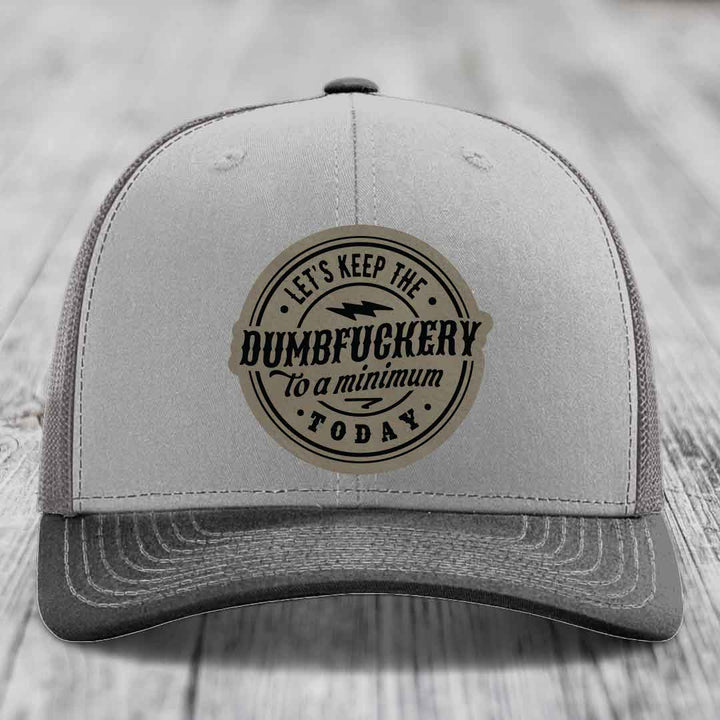 Lets Keep the DumbF*ckery to a Minimum Today - Leather Patch Hat - Light Brown to Black Patch - Richardson 112 Snapback Trucker Hat