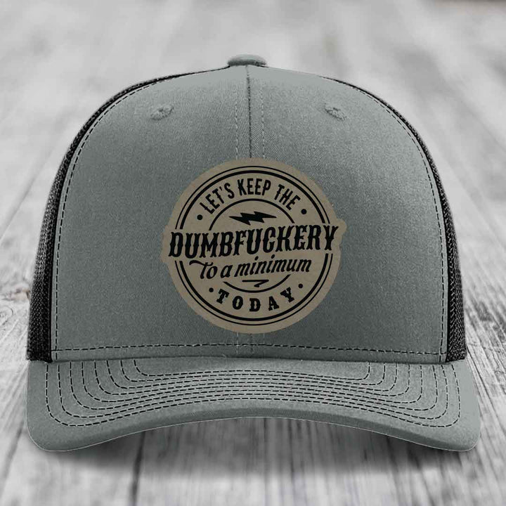 Lets Keep the DumbF*ckery to a Minimum Today - Leather Patch Hat - Light Brown to Black Patch - Richardson 112 Snapback Trucker Hat