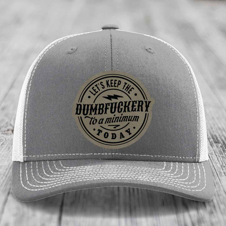 Lets Keep the DumbF*ckery to a Minimum Today - Leather Patch Hat - Light Brown to Black Patch - Richardson 112 Snapback Trucker Hat