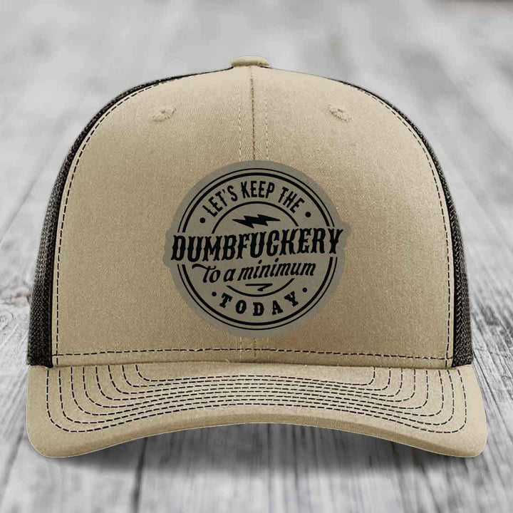 Lets Keep the DumbF*ckery to a Minimum Today - Leather Patch Hat - Light Brown to Black Patch - Richardson 112 Snapback Trucker Hat
