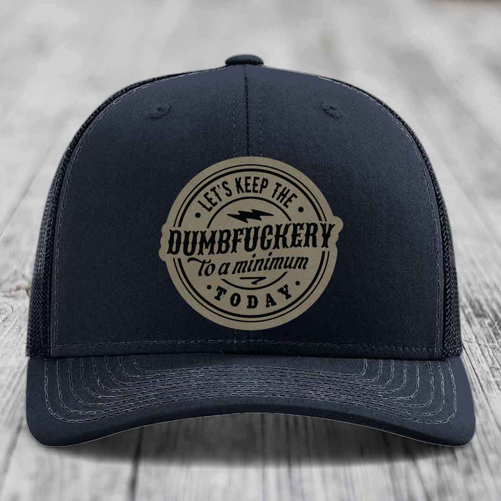 Lets Keep the DumbF*ckery to a Minimum Today - Leather Patch Hat - Light Brown to Black Patch - Richardson 112 Snapback Trucker Hat
