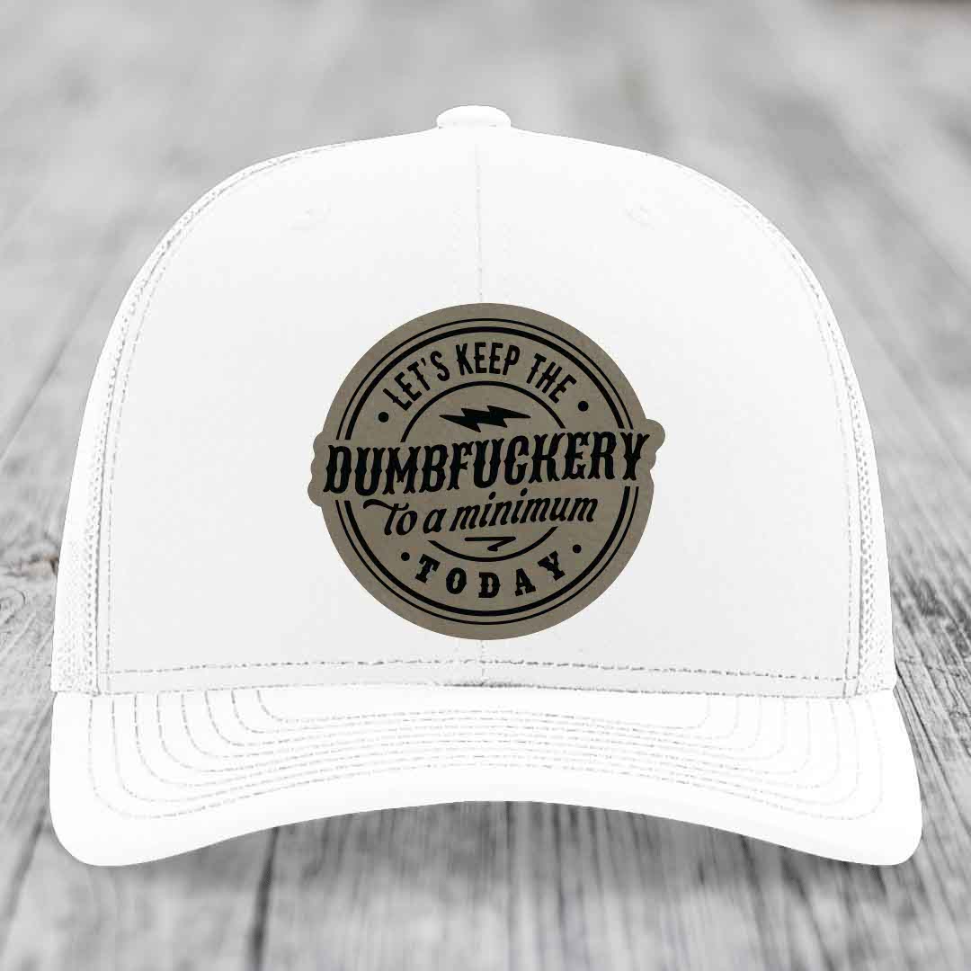 Lets Keep the DumbF*ckery to a Minimum Today - Leather Patch Hat - Light Brown to Black Patch - Richardson 112 Snapback Trucker Hat