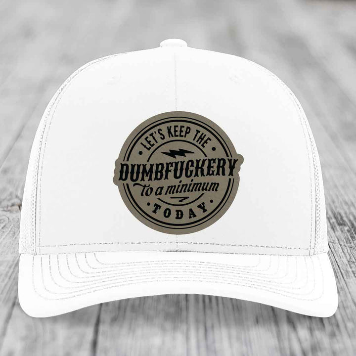 Lets Keep the DumbF*ckery to a Minimum Today - Leather Patch Hat - Light Brown to Black Patch - Richardson 112 Snapback Trucker Hat