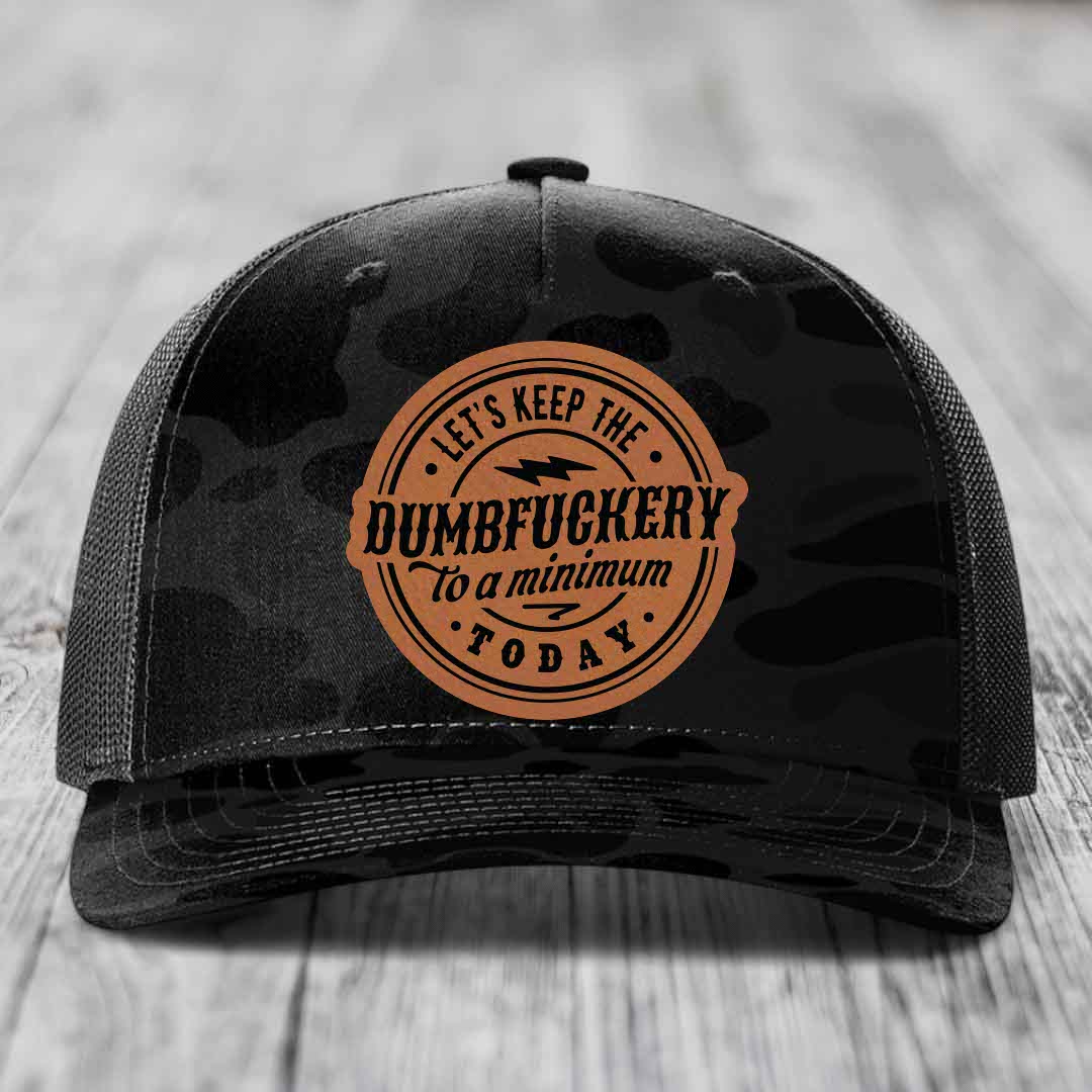 Lets Keep the DumbF*ckery to a Minimum Today - Leather Patch Hat - Rawhide to Black Patch - Richardson 112PFP Snapback Trucker Hat