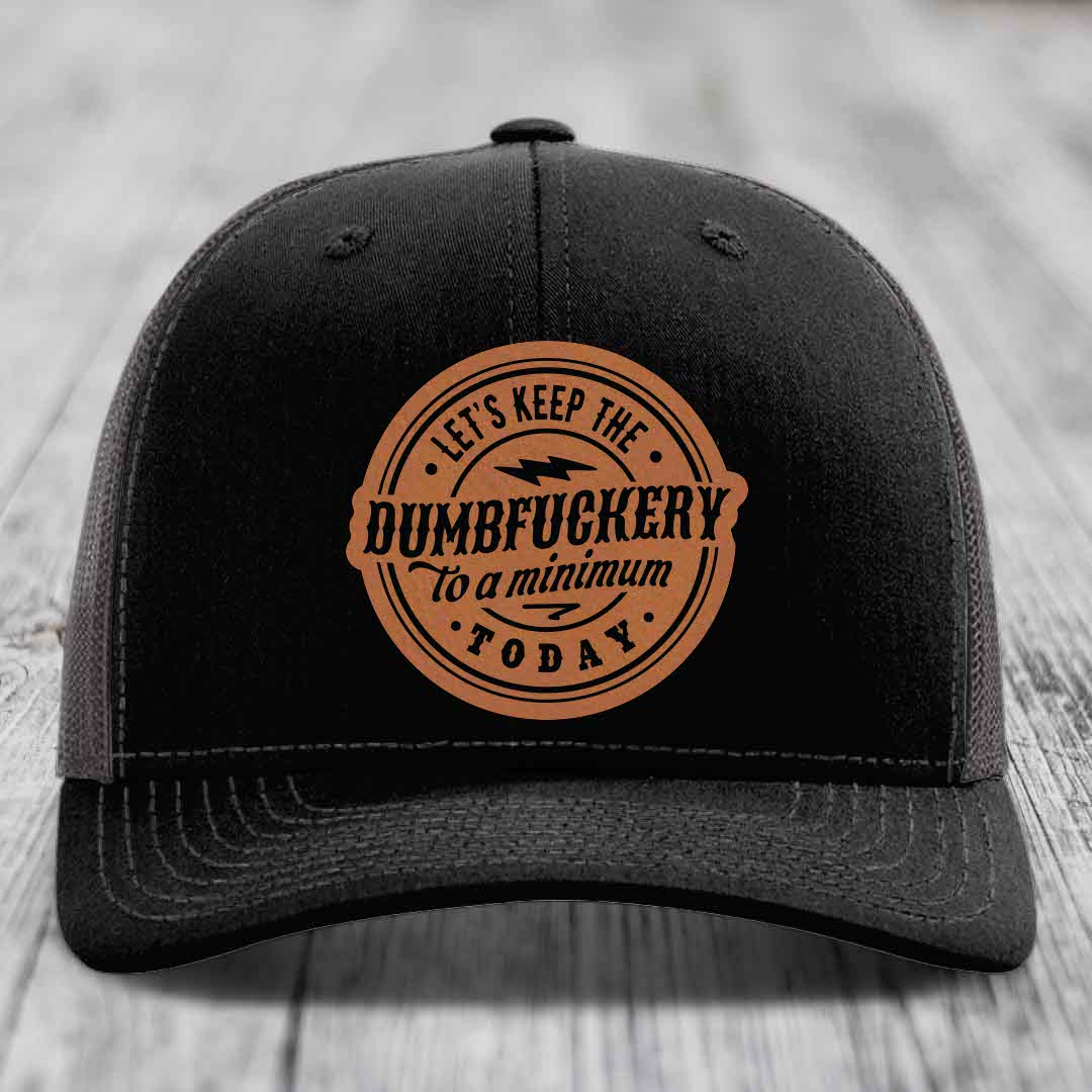Lets Keep the DumbF*ckery to a Minimum Today - Leather Patch Hat - Rawhide to Black Patch - Richardson 112 Snapback Trucker Hat