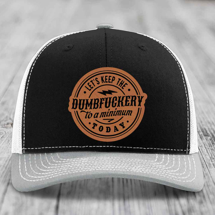 Lets Keep the DumbF*ckery to a Minimum Today - Leather Patch Hat - Rawhide to Black Patch - Richardson 112 Snapback Trucker Hat