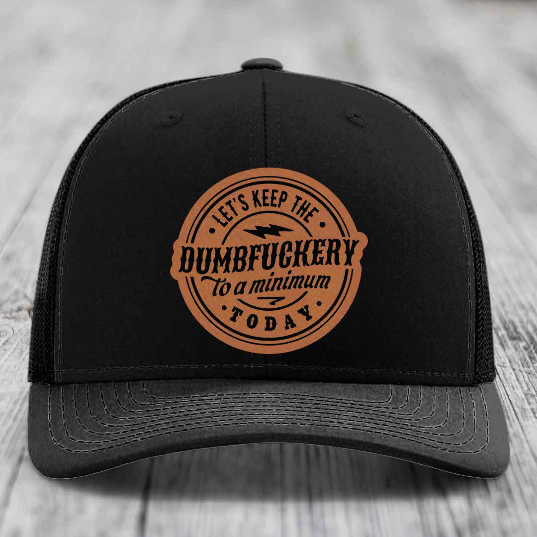 Lets Keep the DumbF*ckery to a Minimum Today - Leather Patch Hat - Rawhide to Black Patch - Richardson 112 Snapback Trucker Hat