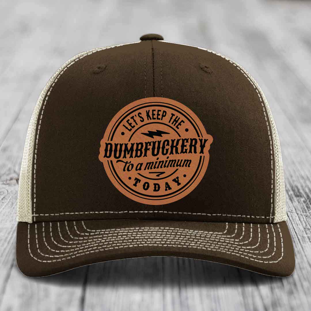 Lets Keep the DumbF*ckery to a Minimum Today - Leather Patch Hat - Rawhide to Black Patch - Richardson 112 Snapback Trucker Hat